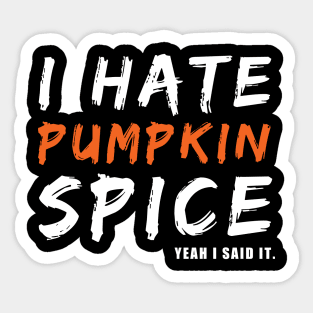 I Hate Pumpkin Spice Yeah I Said It Funny Halloween Gift Sticker